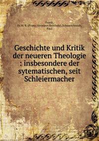 Geschichte und Kritik der neueren Theologie : insbesondere der sytematischen, seit Schleiermacher
