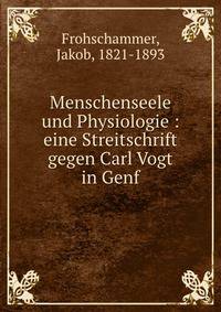 Menschenseele und Physiologie : eine Streitschrift gegen Carl Vogt in Genf