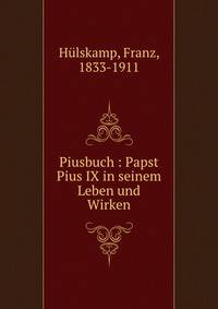 Piusbuch : Papst Pius IX in seinem Leben und Wirken