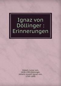 Ignaz von D?llinger : Erinnerungen