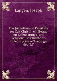 Das Judenthum in Pal?stina zur Zeit Christi : ein Betrag zur Offenbarungs- und Religions-Geschichte als Einleitung in die Theologie des N.T.