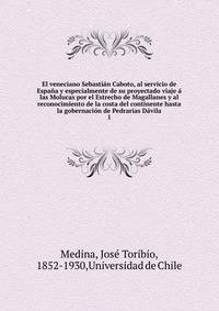 El veneciano Sebastian Caboto, al servicio de Espana y especialmente de su proyectado viaje a las Molucas por el Estrecho de Magallanes y al reconocimiento de la costa del continente hasta la gobernacion de Pedrarias Davila