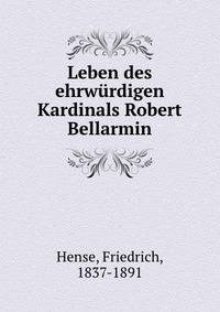 Leben des ehrwurdigen Kardinals Robert Bellarmin