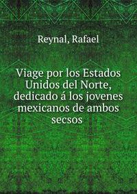 Viage por los Estados Unidos del Norte, dedicado a los jovenes mexicanos de ambos secsos
