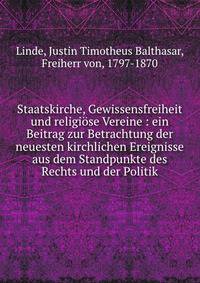 Staatskirche, Gewissensfreiheit und religi?se Vereine : ein Beitrag zur Betrachtung der neuesten kirchlichen Ereignisse aus dem Standpunkte des Rechts und der Politik
