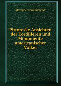 Pittoreske Ansichten der Cordilleren und Monumente americanischer Volker