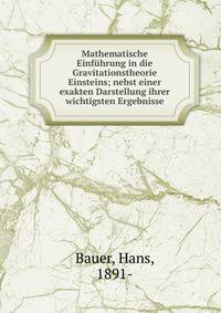 Mathematische Einf?hrung in die Gravitationstheorie Einsteins; nebst einer exakten Darstellung ihrer wichtigsten Ergebnisse