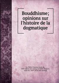 Bouddhisme; opinions sur l'histoire de la dogmatique