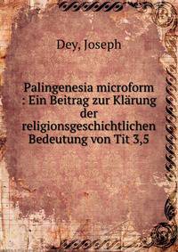 Palingenesia microform : Ein Beitrag zur Kl?rung der religionsgeschichtlichen Bedeutung von Tit 3,5