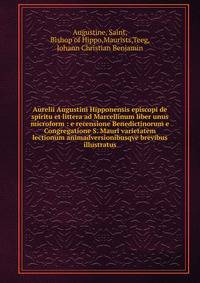 Aurelii Augustini Hipponensis episcopi de spiritu et littera ad Marcellinum liber unus microform : e recensione Benedictinorum e Congregatione S. Mauri varietatem lectionum animadversionibusqve brevibus illustratus