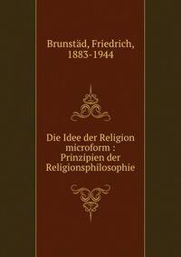 Die Idee der Religion microform : Prinzipien der Religionsphilosophie