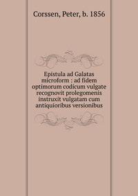 Epistula ad Galatas microform : ad fidem optimorum codicum vulgate recognovit prolegomenis instruxit vulgatam cum antiquioribus versionibus