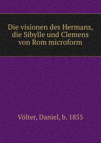 Die visionen des Hermans, die Sibylle und Clemens von Rom microform