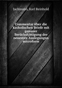 Commentar ?ber die katholischen Briefe mit genauer Ber?cksichtigung der neuesten Auslegungen microform