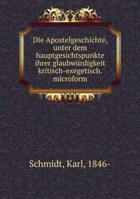 Die Apostelgeschichte, unter dem hauptgesichtspunkte ihrer glaubw?rdigkeit kritisch-exegetisch. microform