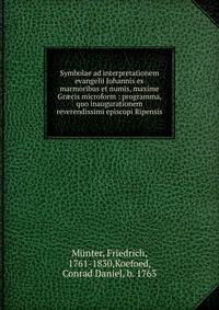 Symbolae ad interpretationem evangelii Johannis ex marmoribus et numis, maxime Gr?cis microform : programma, quo inaugurationem reverendissimi episcopi Ripensis