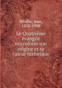 Le Quatri?me ?vangile microform son origine et sa valeur historique