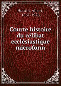 Courte histoire du c?libat eccl?siastique microform