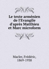 Le texte arm?nien de l'Evangile d'apr?s Matthieu et Marc microform