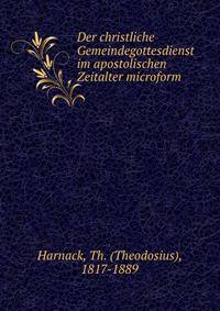 Der christliche Gemeindegottesdienst im apostolischen Zeitalter microform