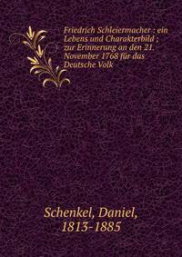 Friedrich Schleiermacher : ein Lebens und Charakterbild ; zur Erinnerung an den 21. November 1768 f?r das Deutsche Volk