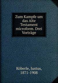 Zum Kampfe um das Alte Testament microform. Drei Vortr?ge