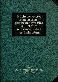 Prophetae veteres pseudepigraphi partim ex Abyssinico vel Hebraico sermonibus latine versi microform