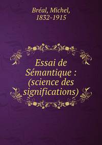 Essai de S?mantique : (science des significations)