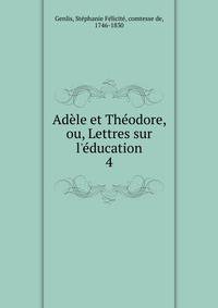 Ad?le et Th?odore, ou, Lettres sur l'?ducation