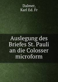 Auslegung des Briefes St. Pauli an die Colosser microform
