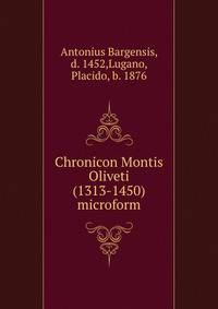 Chronicon Montis Oliveti (1313-1450) microform