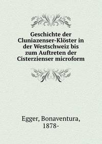 Geschichte der Cluniazenser-Kl?ster in der Westschweiz bis zum Auftreten der Cisterzienser microform