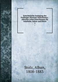 Katechetische Auslegung des Freiburger Diocesan-Katechismus : (Hirscher'schen Katechismus) f?r Geistliche, Lehrer und Eltern
