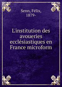 L'institution des avoueries eccl?siastiques en France microform