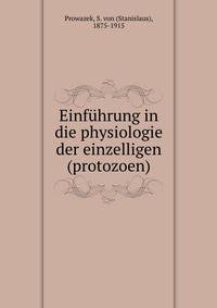 Einfuhrung in die physiologie der einzelligen (protozoen)