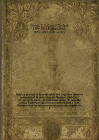 Sp?cies g?n?ral et iconographie des coquilles vivantes comprenant la collection du Mus?um d'histoire naturelle de Paris : la collection Lamarck, celle du prince Mass?na (appartenant maintenant a M.B. Delessert) et les d?couvertes r?centes des voyageu