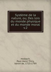 Systme de la nature, ou, Des lois du monde physique et du monde moral. v.2