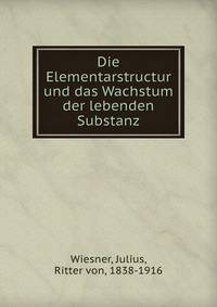 Die Elementarstructur und das Wachstum der lebenden Substanz