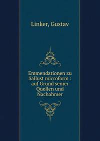Emmendationen zu Sallust microform : auf Grund seiner Quellen und Nachahmer