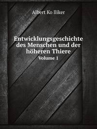 Entwicklungsgeschichte des Menschen und der hheren Thiere. Volume 1