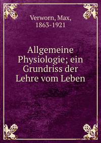 Allgemeine Physiologie; ein Grundriss der Lehre vom Leben