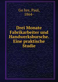 Drei Monate Fabrikarbeiter und Handwerksbursche. Eine praktische Studie