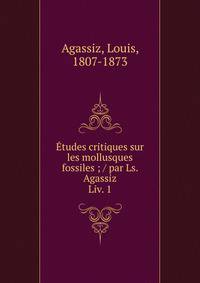 tudes critiques sur les mollusques fossiles ; / par Ls. Agassiz. Liv. 1