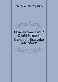 Observationes ad P. Ovidii Nasonis Heroidum Epistulas microform