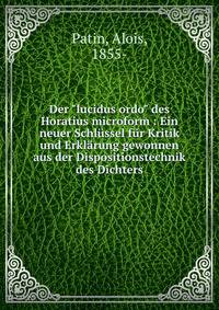 Der "lucidus ordo" des Horatius microform : Ein neuer Schl?ssel f?r Kritik und Erkl?rung gewonnen aus der Dispositionstechnik des Dichters