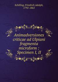 Animadversiones criticae ad Ulpiani fragmenta microform : Specimen I, II