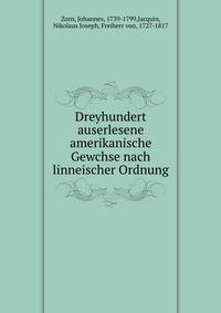 Dreyhundert auserlesene amerikanische Gewchse nach linneischer Ordnung