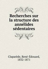 Recherches sur la structure des annelides sedentaires