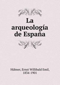 La arqueologia de Espana