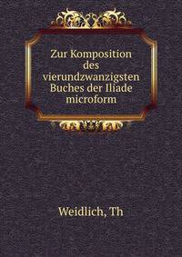 Zur Komposition des vierundzwanzigsten Buches der Iliade microform